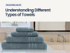 Understanding Different Types of Towels