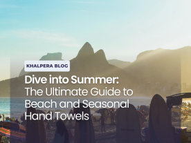 Dive into Summer with Khalpera: The Ultimate Guide to Beach and Seasonal Hand Towels